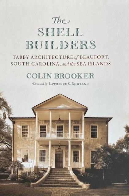 The Shell Builders – Tabby Architecture of Beaufort SC and the Sea Islands